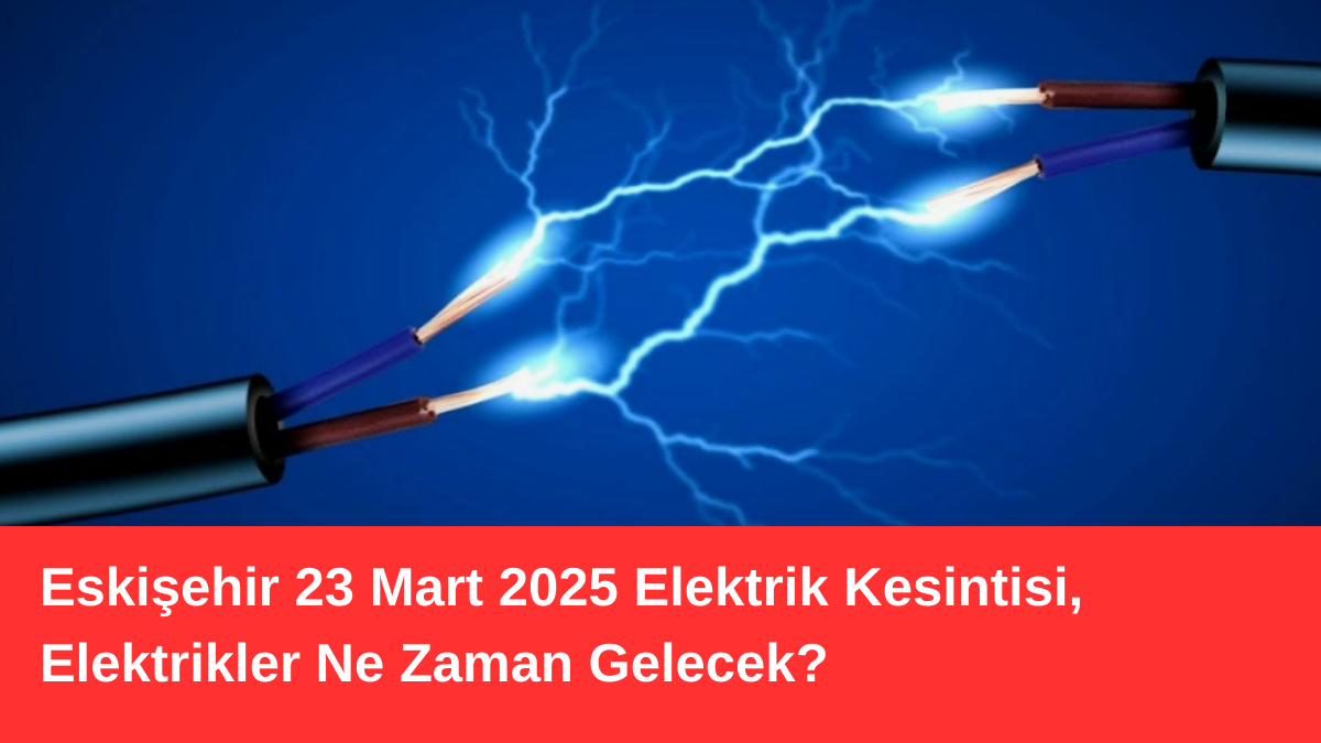 Eskişehir 23 Mart 2025 Elektrik Kesintisi