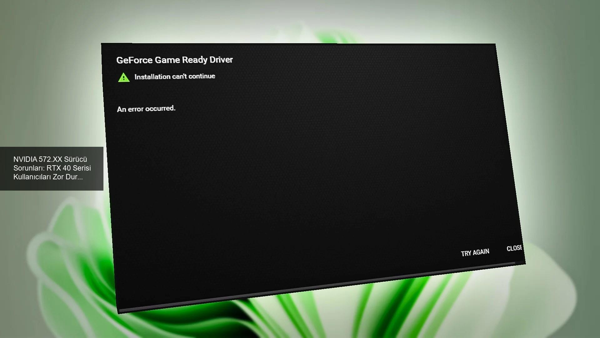 NVIDIA'nın 572.XX Sürücü Sorunları: RTX 40 Serisi Kullanıcıları Zor Durumda