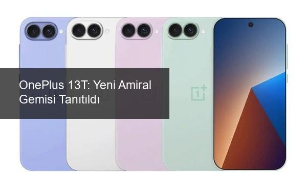 OnePlus'ın Yeni Amiral Gemisi: OnePlus 13T