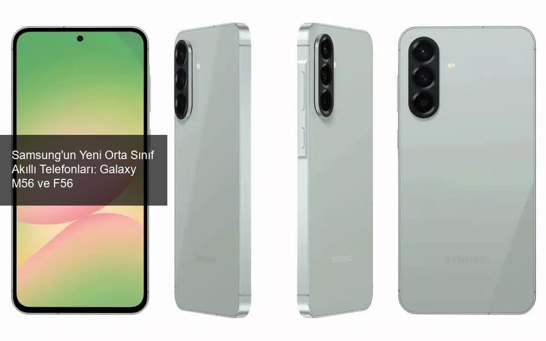 Samsung'un Yeni Orta Sınıf Akıllı Telefonları: Galaxy M56 ve Galaxy F56